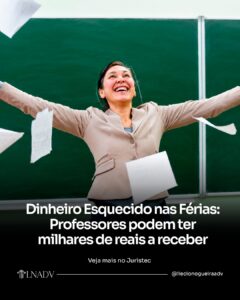 FÉRIAS DE PROFESSOR PODEM CHEGAR AO DOBRO DO SALÁRIO: O QUE O STF DECIDIU E COMO MILHARES DE SERVIDORES PODEM TER VALORES A RECEBER