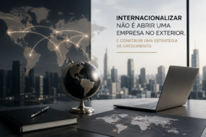 Internacionalizar não é abrir uma empresa no exterior. É construir uma estratégia de crescimento.